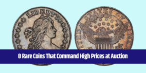 8 Rare Coins That Command High Prices at Auction