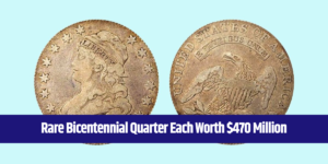 Rare Bicentennial Quarter Each Worth $470 Million